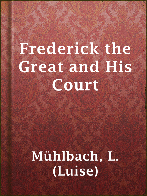 L. (Luise) Mühlbach作のFrederick the Great and His Courtの作品詳細 - 貸出可能